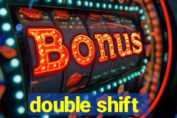 double shift