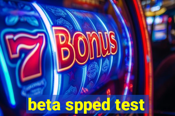 beta spped test