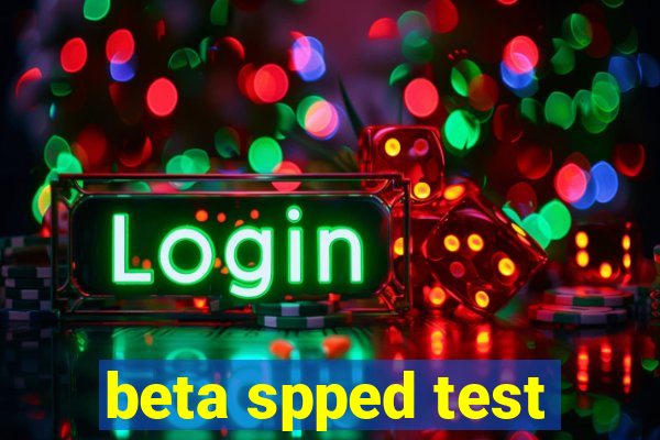 beta spped test