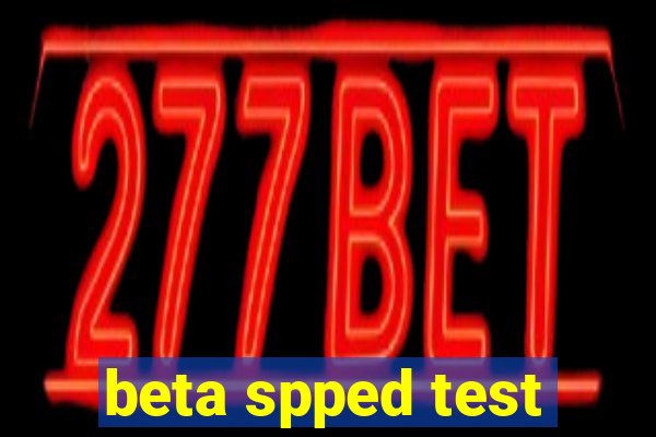 beta spped test