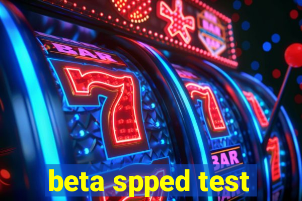 beta spped test