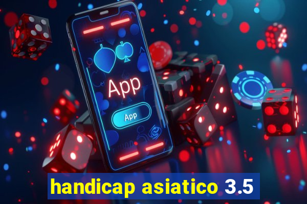 handicap asiatico 3.5