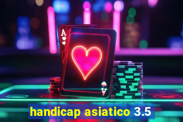 handicap asiatico 3.5