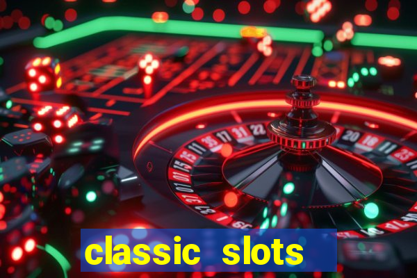 classic slots  legend slots