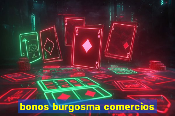 bonos burgosma comercios