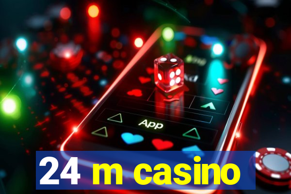 24 m casino