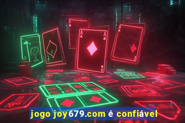 jogo joy679.com é confiável