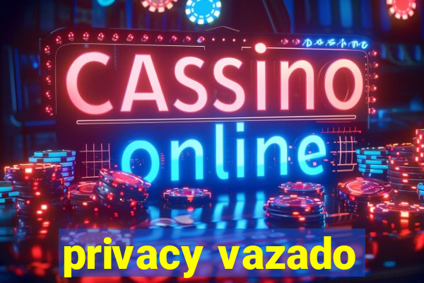 privacy vazado