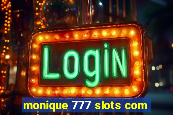 monique 777 slots com