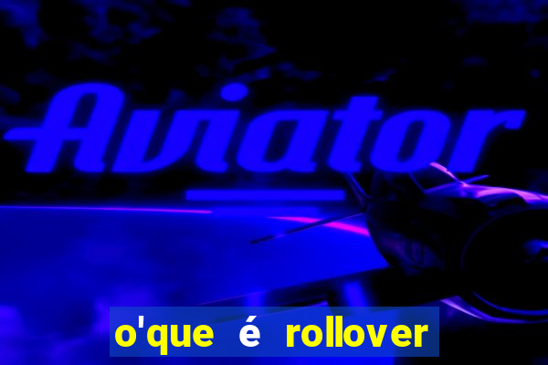 o'que é rollover no jogo