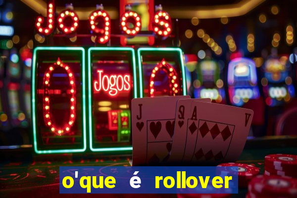 o'que é rollover no jogo