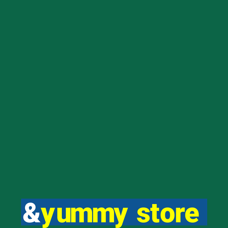 &yummy store