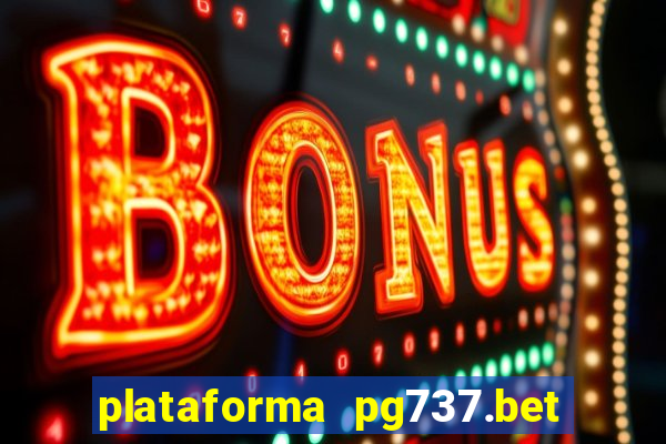 plataforma pg737.bet é confiável