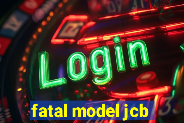 fatal model jcb