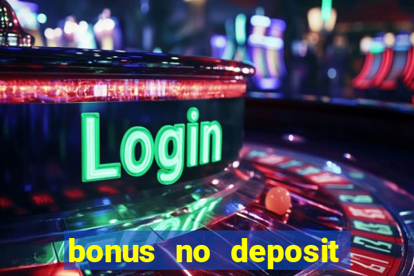 bonus no deposit casino online