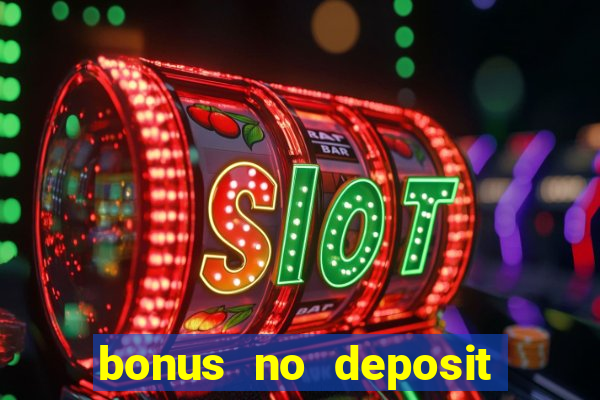 bonus no deposit casino online