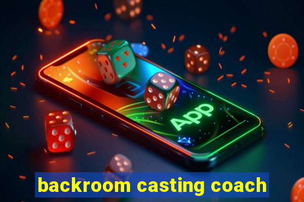 backroom casting coach