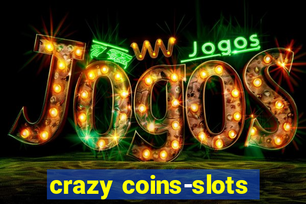 crazy coins-slots