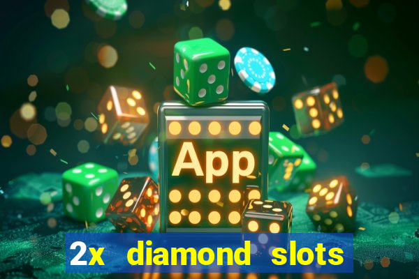 2x diamond slots paga de verdade