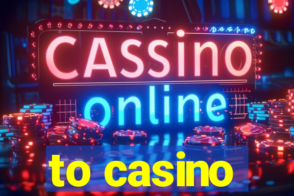 to casino