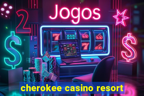 cherokee casino resort