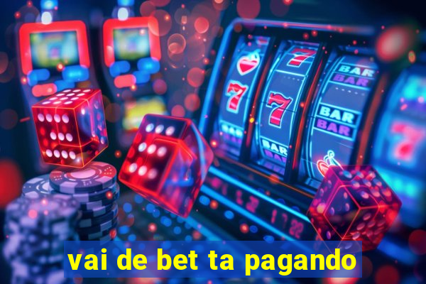 vai de bet ta pagando