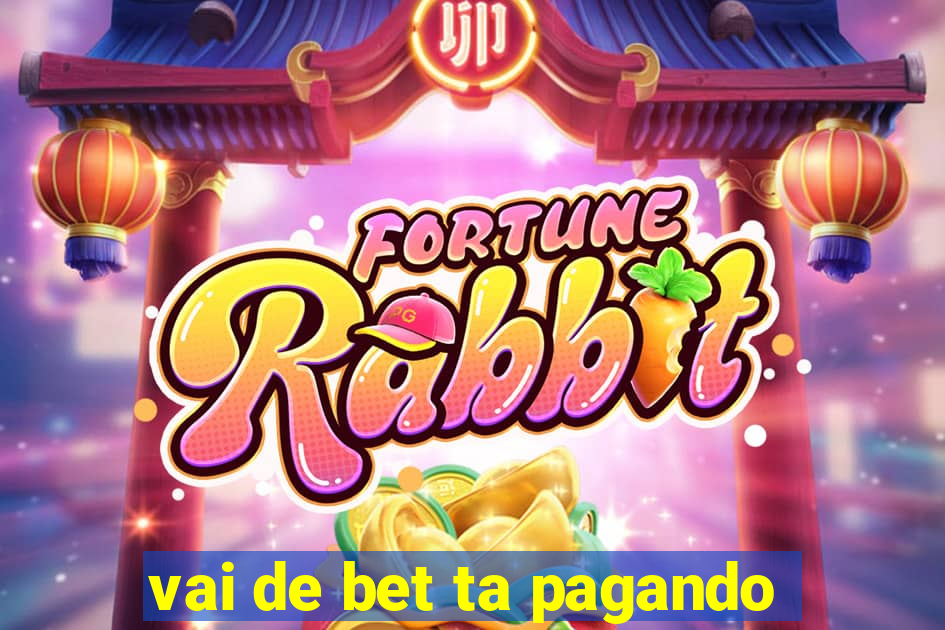 vai de bet ta pagando