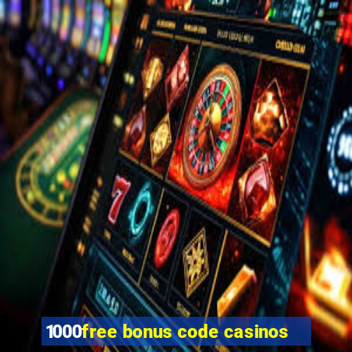 1000free bonus code casinos