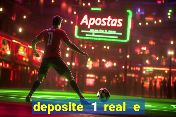 deposite 1 real e ganhe bonus