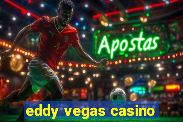 eddy vegas casino