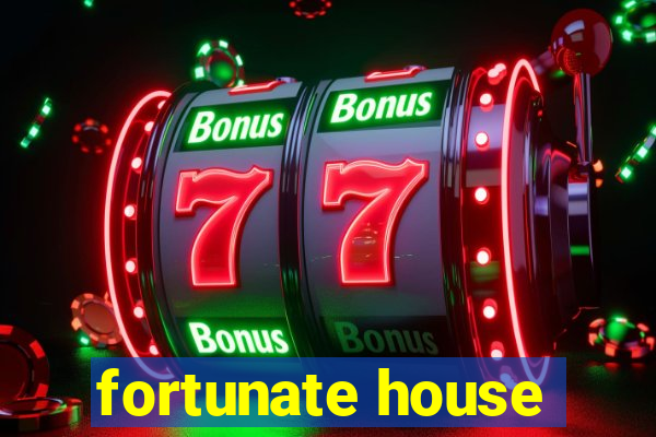 fortunate house