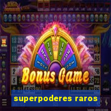 superpoderes raros