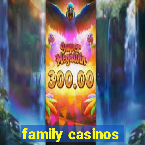 family casinos