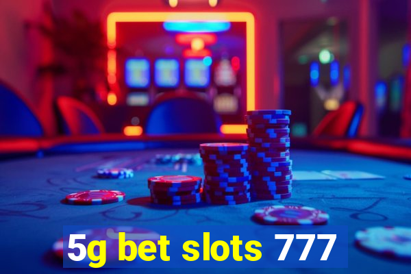 5g bet slots 777