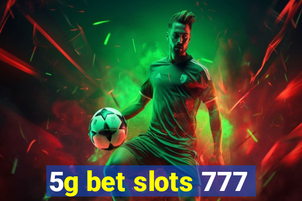 5g bet slots 777