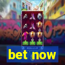 bet now