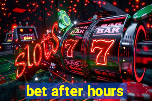 bet after hours