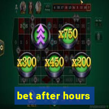 bet after hours