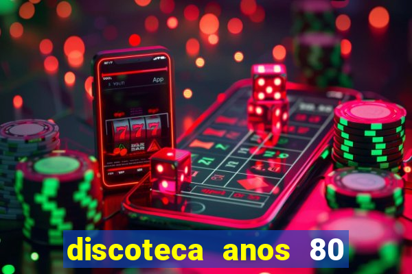 discoteca anos 80 internacional sua