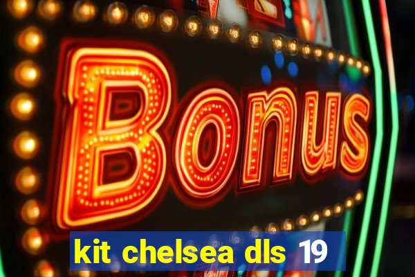 kit chelsea dls 19