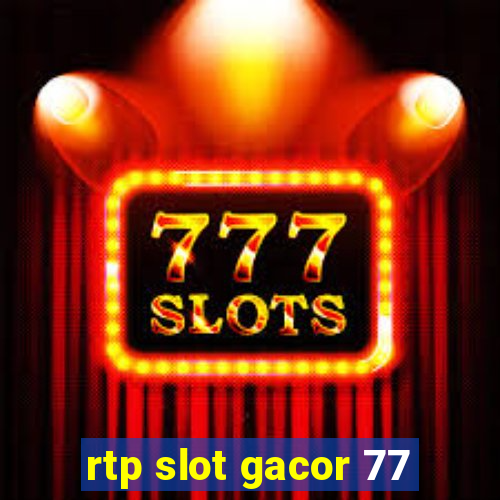 rtp slot gacor 77