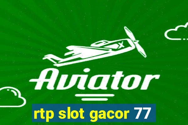 rtp slot gacor 77