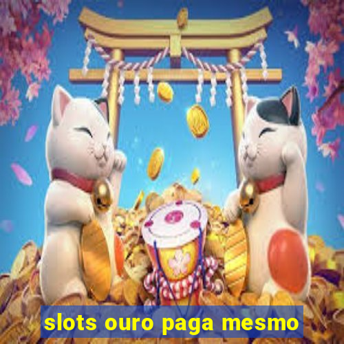 slots ouro paga mesmo