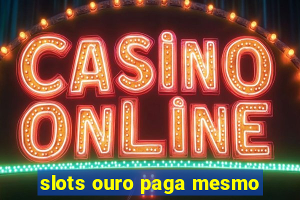 slots ouro paga mesmo