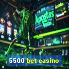 5500 bet casino