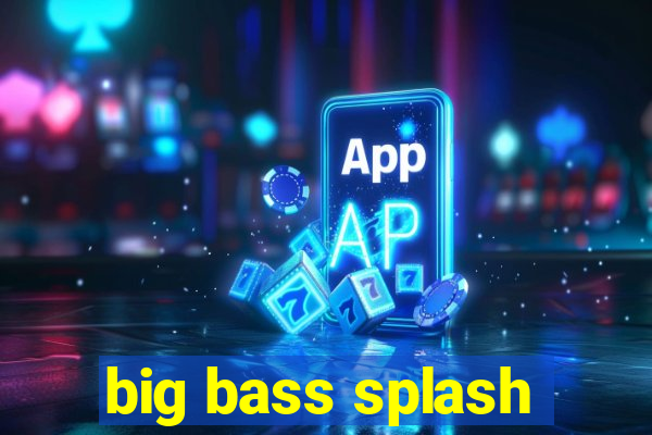 big bass splash