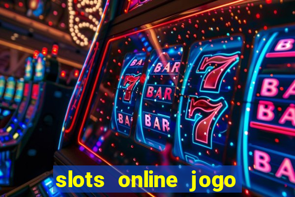 slots online jogo ca莽a n铆quel