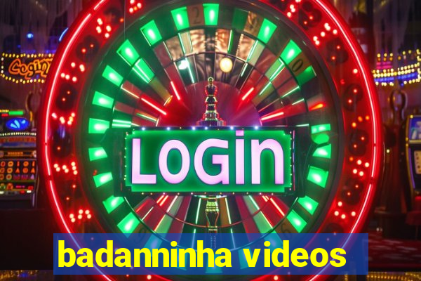 badanninha videos