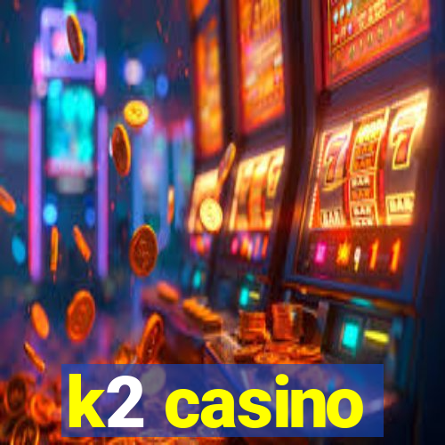 k2 casino