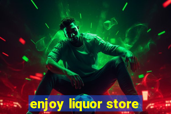 enjoy liquor store